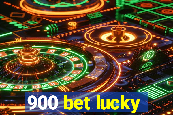 900 bet lucky